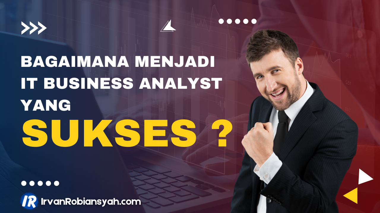 Menjadi IT Business Analyst yang Sukses